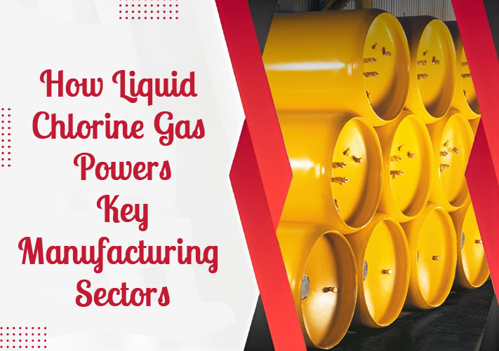 How Liquid Chlorine Gas Powers Key Manufacturing Sectors